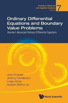 Ordinary Differential Equations And Boundary Value Problems - Volume I: Advanced Ordinary Differential Equations - John R Graef,Johnny L Henderson,Lingju Kong - cover
