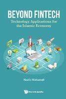 Beyond Fintech: Technology Applications For The Islamic Economy - Hazik Mohamed - cover