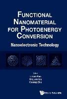 Functional Nanomaterial For Photoenergy Conversion: Nanoelectronic Technology - cover