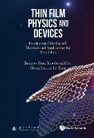 Thin Film Physics And Devices: Fundamental Mechanism, Materials And Applications For Thin Films - Jianguo Zhu,Xiaohong Zhu,Hong Liu - cover