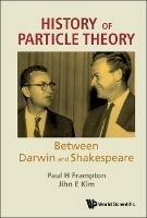 History Of Particle Theory: Between Darwin And Shakespeare - Paul H Frampton,Jihn E Kim - cover