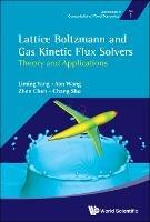 Lattice Boltzmann And Gas Kinetic Flux Solvers: Theory And Applications - Liming Yang,Yan Wang,Zhen Chen - cover