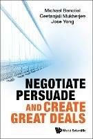 Negotiate, Persuade And Create Great Deals - Michael Benoliel,Geetanjali Mukherjee,Jose Jin Chuan Yong - cover