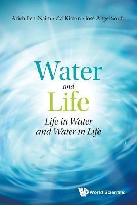 Water And Life: Life In Water And Water In Life - Arieh Ben-naim,Zvi Kirson,Jose Angel Sordo - cover