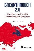 Breakthrough 2.0: Singaporeans Push For Parliamentary Democracy - Derek Da Cunha - cover