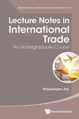 Lecture Notes In International Trade: An Undergraduate Course - Priyaranjan Jha - cover