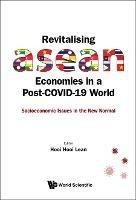 Revitalising Asean Economies In A Post-covid-19 World: Socioeconomic Issues In The New Normal - cover