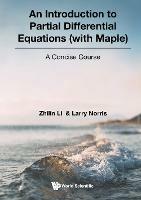 Introduction To Partial Differential Equations (With Maple), An: A Concise Course - Zhilin Li,Larry Norris - cover