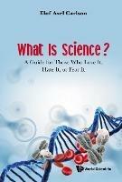 What Is Science? A Guide For Those Who Love It, Hate It, Or Fear It