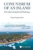 Conundrum of an Island: Sri Lanka's Geopolitical Challenges - Asanga Abeyagoonasekera - cover