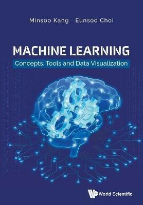 Machine Learning: Concepts, Tools And Data Visualization - Minsoo Kang,Eunsoo Choi - cover