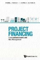 Project Financing: Financial Instruments And Risk Management - Carmel De Nahlik,Frank J Fabozzi - cover