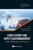 Cyber Security And Supply Chain Management: Risks, Challenges, And Solutions - cover