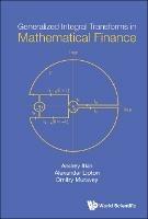 Generalized Integral Transforms In Mathematical Finance - Andrey Itkin,Alexander Lipton,Dmitry Muravey - cover