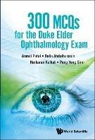 300 Mcqs For The Duke Elder Ophthalmology Exam - Anmol Patel,Dalia Abdulhussein,Harkaran Kalkat - cover