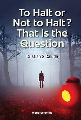 To Halt Or Not To Halt? That Is The Question - Cristian S Calude - cover