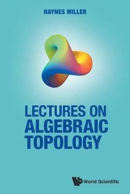 Lectures On Algebraic Topology - Haynes R Miller - cover