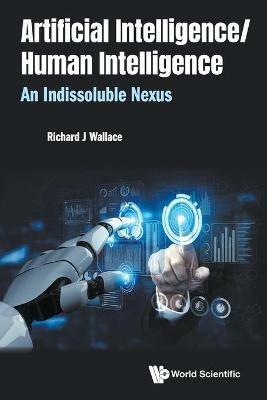 Artificial Intelligence/ Human Intelligence: An Indissoluble Nexus - Richard J. Wallace - cover