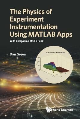 Physics Of Experiment Instrumentation Using Matlab Apps, The: With Companion Media Pack - Daniel Green - cover