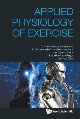 Applied Physiology Of Exercise - G Balasekaran,Visvasuresh Victor Govindaswamy,Jolene Ziyuan Lim - cover