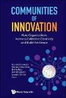 Communities Of Innovation: How Organizations Harness Collective Creativity And Build Resilience - cover