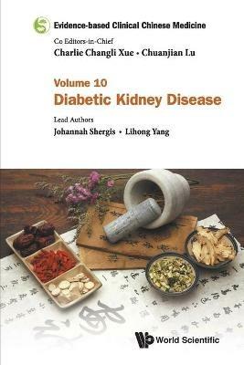Evidence-based Clinical Chinese Medicine - Volume 10: Diabetic Kidney Disease - Johannah Shergis,Lihong Yang - cover