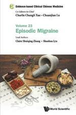 Evidence-based Clinical Chinese Medicine - Volume 23: Episodic Migraine