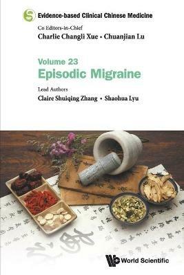 Evidence-based Clinical Chinese Medicine - Volume 23: Episodic Migraine - Claire Shuiqing Zhang,Shaohua Lyu - cover