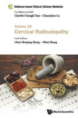 Evidence-based Clinical Chinese Medicine - Volume 29: Cervical Radiculopathy - Claire Shuiqing Zhang,Dihui Zhang - cover
