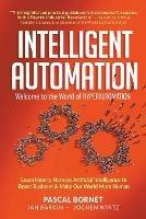 Intelligent Automation: Welcome To The World Of Hyperautomation: Learn How To Harness Artificial Intelligence To Boost Business & Make Our World More Human - Pascal Bornet,Ian Barkin,Jochen Wirtz - cover
