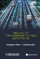Big Data Transportation Systems - Guanghui Zhao,Gusheng Zhu - cover