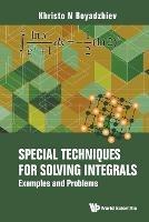 Special Techniques For Solving Integrals: Examples And Problems - Khristo N Boyadzhiev - cover