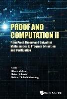 Proof And Computation Ii: From Proof Theory And Univalent Mathematics To Program Extraction And Verification - cover