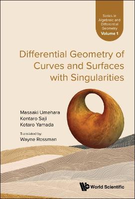 Differential Geometry of Curves and Surfaces with Singularities - Masaaki Umehara,Kentaro Saji,Kotaro Yamada - cover