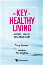 Key To Healthy Living, The: A Covid-19 Warrior Talks About Health