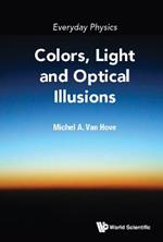 Everyday Physics: Colors, Light And Optical Illusions