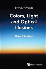 Everyday Physics: Colors, Light And Optical Illusions