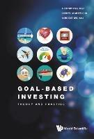 Goal-based Investing: Theory And Practice - Romain Deguest,Lionel Martellini,Vincent Milhau - cover