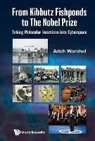 From Kibbutz Fishponds To The Nobel Prize: Taking Molecular Functions Into Cyberspace - Arieh Warshel - cover
