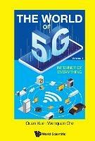 World Of 5g, The - Volume 1: Internet Of Everything - Wenquan Che - cover