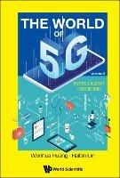 World Of 5g, The - Volume 5: Intelligent Medicine - Wenhua Huang,Haibin Lin - cover