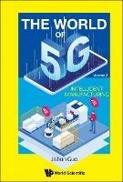 World Of 5g, The - Volume 2: Intelligent Manufacturing - Jishun Guo - cover