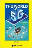 World Of 5g, The - Volume 3: Intelligent Home