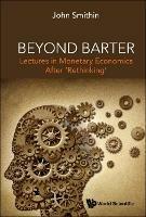 Beyond Barter: Lectures In Monetary Economics After 'Rethinking' - John Smithin - cover