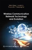 Wireless Communication Network Technology And Evolution - Shilin Wang,Yunfei Cai,Youyun Xu - cover