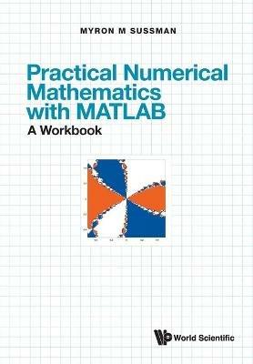 Practical Numerical Mathematics With Matlab: A Workbook - Myron Mike Sussman - cover