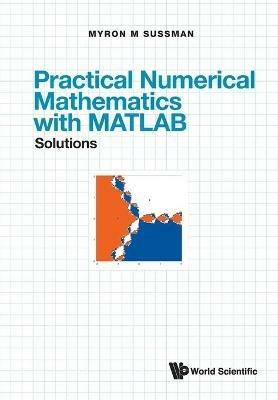 Practical Numerical Mathematics With Matlab: Solutions - Myron Mike Sussman - cover