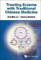 Treating Eczema With Traditional Chinese Medicine - Xiu-min Li,Henry Ehrlich - cover