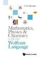 Mathematics, Physics & Chemistry With The Wolfram Language - S M Blinder - cover