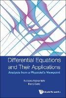 Differential Equations And Their Applications: Analysis From A Physicist's Viewpoint - Noboru Nakanishi,Kenji Seto - cover